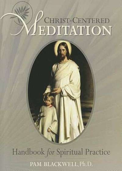 Christ-Centered Meditation: Handbook for Spiritual Practice, Paperback
