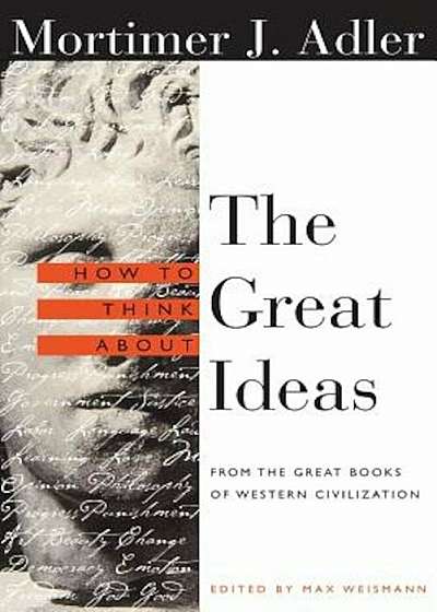 How to Think about the Great Ideas: From the Great Books of Western Civilization, Paperback
