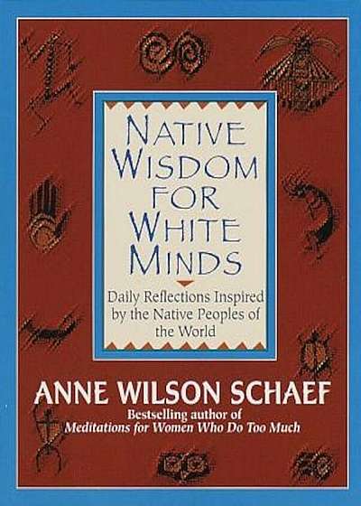 Native Wisdom for White Minds: Daily Reflections Inspired by the Native Peoples of the World, Paperback