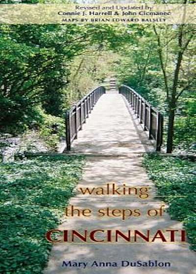 Walking the Steps of Cincinnati: A Guide to the Queen City's Scenic & Historic Secrets, Paperback