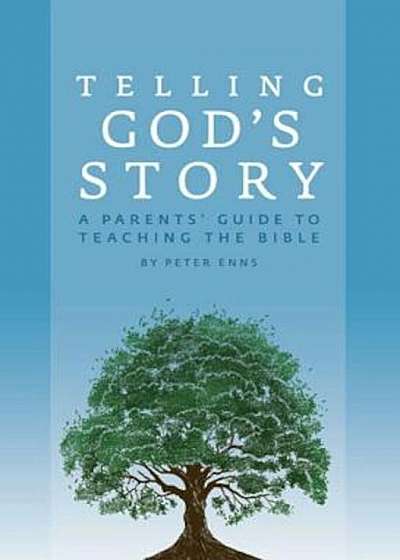 Telling God's Story: A Parents' Guide to Teaching the Bible, Paperback