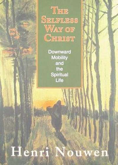The Selfless Way of Christ: Downward Mobility and the Spiritual Life, Paperback