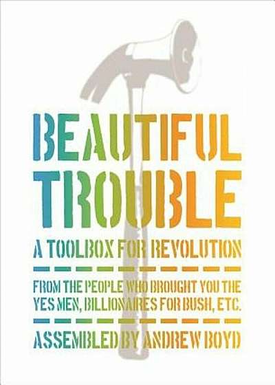 Beautiful Trouble: A Toolbox for Revolution, Paperback
