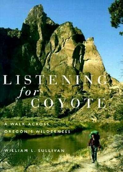Listening for Coyote: A Walk Across Oregon's Wilderness, Paperback
