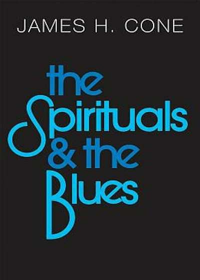 The Spirituals and the Blues, Paperback