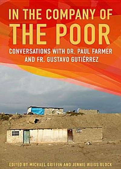 In the Company of the Poor: Conversations with Dr. Paul Farmer and Father Gustavo Gutierrez, Paperback