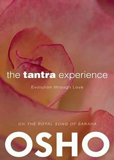 The Tantra Experience: Evolution Through Love: On the Royal Song of Saraha, Paperback