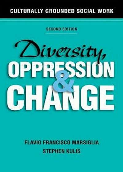 Diversity, Oppression, and Change, Second Edition: Culturally Grounded Social Work, Paperback