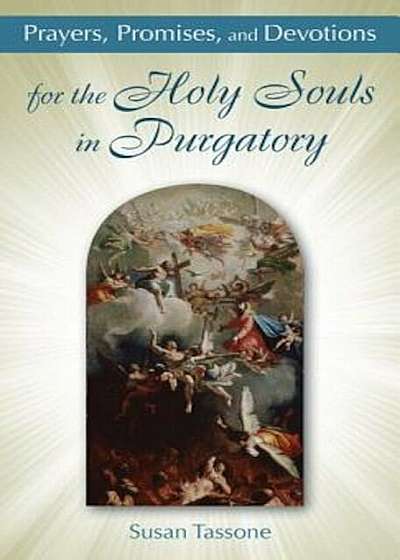 Prayers, Promises, and Devotions for the Holy Souls in Purgatory, Paperback