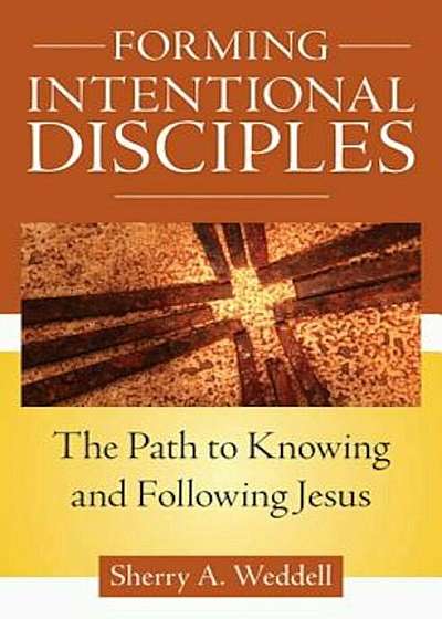 Forming Intentional Disciples: The Path to Knowing and Following Jesus, Paperback