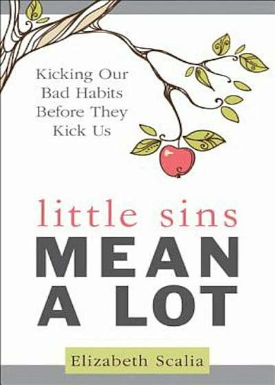 Little Sins Mean a Lot: Kicking Our Bads Habits Before They Kick Us, Paperback