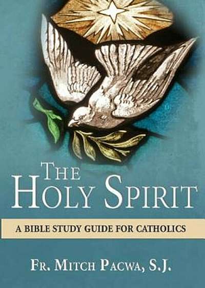 The Holy Spirit: A Bible Study Guide for Catholics, Paperback