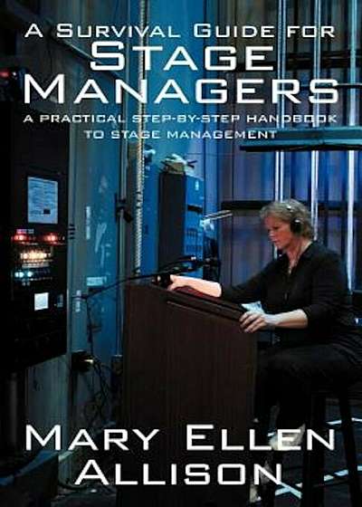 A Survival Guide for Stage Managers: A Practical Step-By-Step Handbook to Stage Management, Paperback