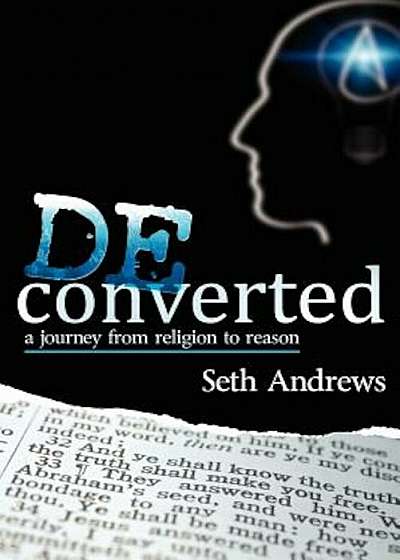 Deconverted: A Journey from Religion to Reason, Paperback
