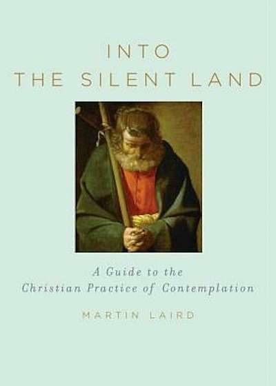 Into the Silent Land: A Guide to the Christian Practice of Contemplation, Hardcover