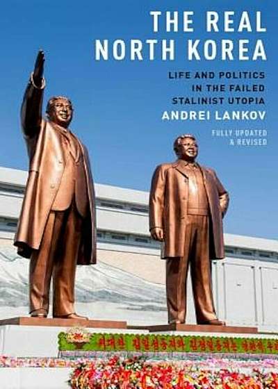 The Real North Korea: Life and Politics in the Failed Stalinist Utopia, Paperback