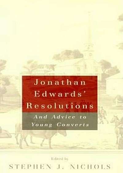 Jonathan Edwards' Resolutions: And Advice to Young Converts, Paperback