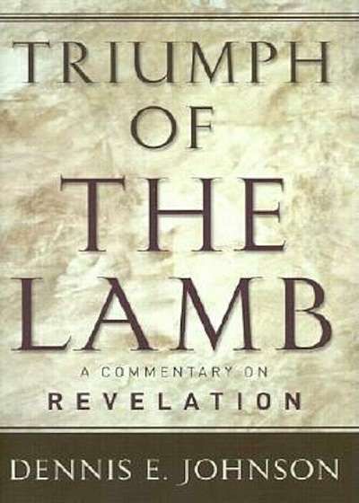 Triumph of the Lamb: A Commentary on Revelation, Hardcover