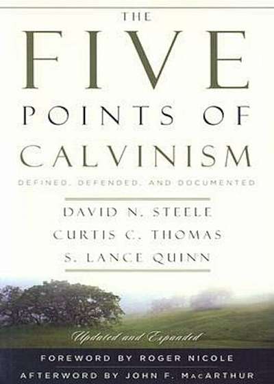 The Five Points of Calvinism: Defined, Defended, and Documented, Paperback