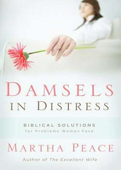 Damsels in Distress: Biblical Solutions for Problems Women Face, Paperback