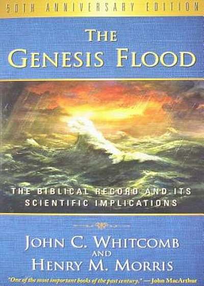 The Genesis Flood: The Biblical Record and Its Scientific Implications, Paperback