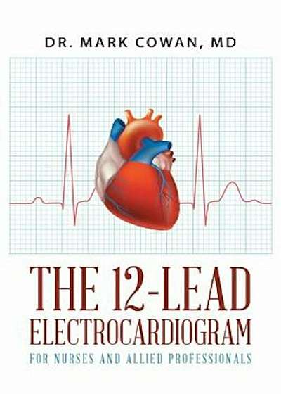 The 12-Lead Electrocardiogram for Nurses and Allied Professionals, Paperback