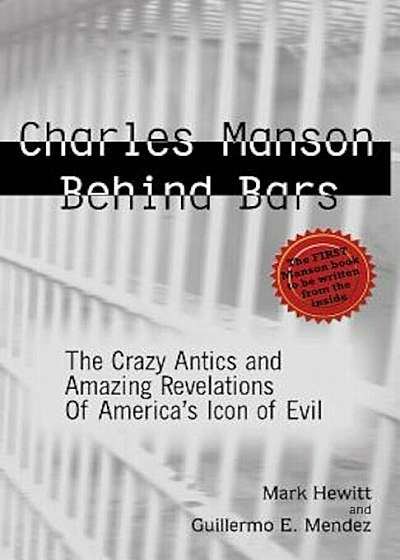 Charles Manson Behind Bars: The Crazy Antics and Amazing Revelations of America's Icon of Evil, Paperback