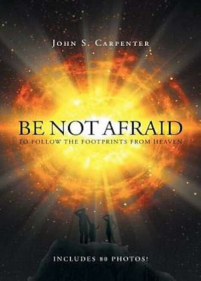 Be Not Afraid to Follow the Footprints from Heaven, Paperback