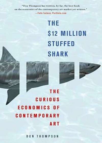 The $12 Million Stuffed Shark: The Curious Economics of Contemporary Art, Paperback