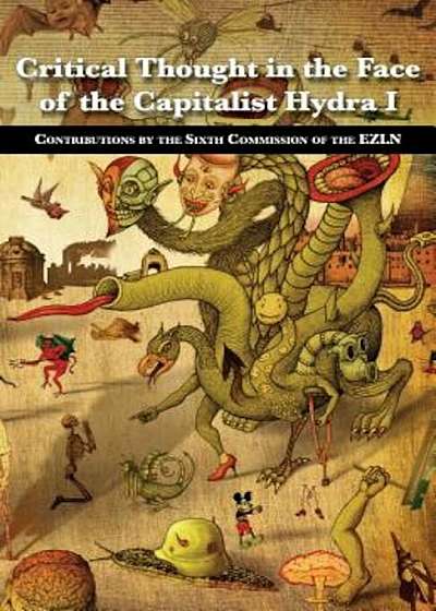 Critical Thought in the Face of the Capitalist Hydra: I: Contributions by the Sixth Commission of the Ezln, Paperback