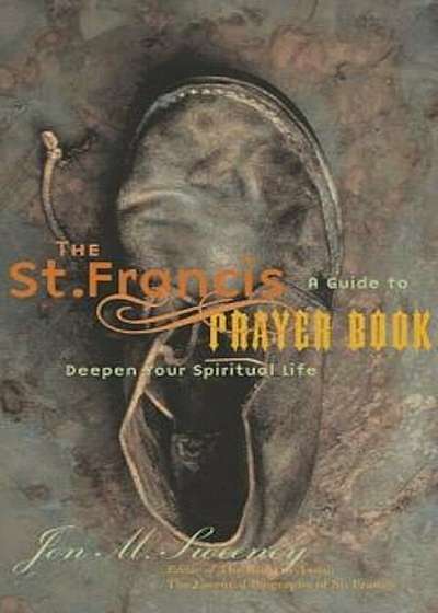 The St. Francis Prayer Book: A Guide to Deepen Your Spiritual Life, Paperback