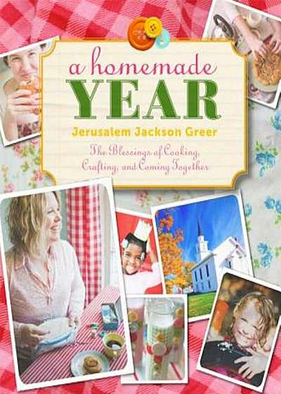 A Homemade Year: The Blessings of Cooking, Crafting, and Coming Together, Paperback