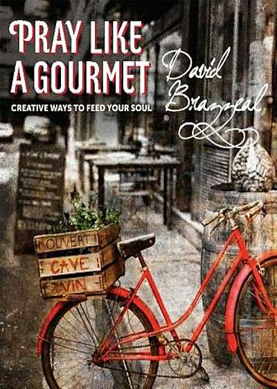 Pray Like a Gourmet: Creative Ways to Feed Your Soul, Paperback