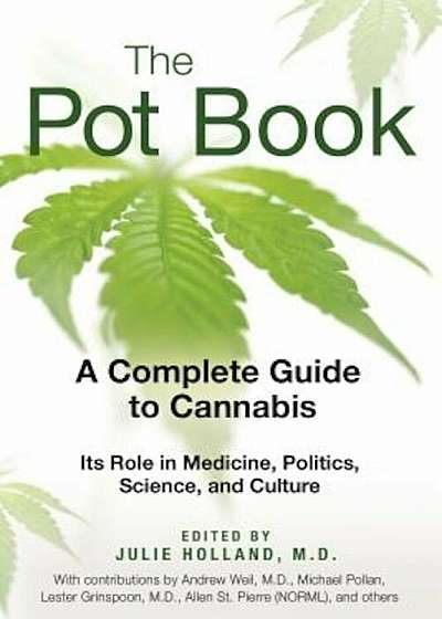 The Pot Book: A Complete Guide to Cannabis: Its Role in Medicine, Politics, Science, and Culture, Paperback
