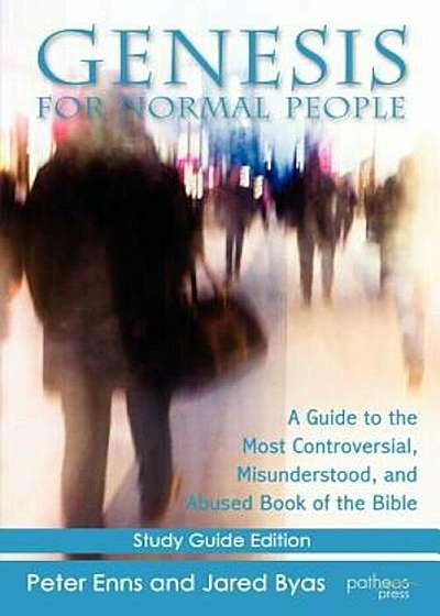 Genesis for Normal People: A Guide to the Most Controversial, Misunderstood, and Abused Book of the Bible, Paperback
