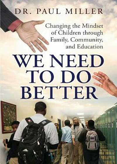 We Need to Do Better: Changing the Mindset of Children Through Family, Community, and Education, Paperback