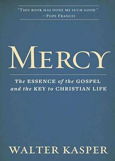 Mercy: The Essence of the Gospel and the Key to Christian Life, Hardcover