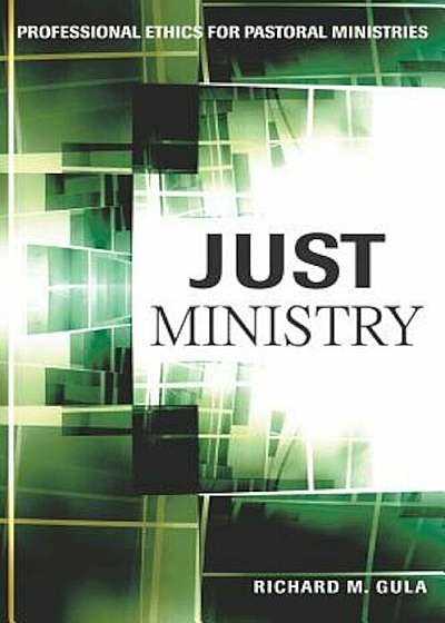 Just Ministry: Professional Ethics for Pastoral Ministers, Paperback