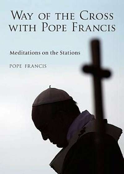 The Way of the Cross with Pope Francis, Paperback