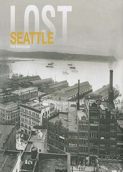 Lost Seattle, Hardcover