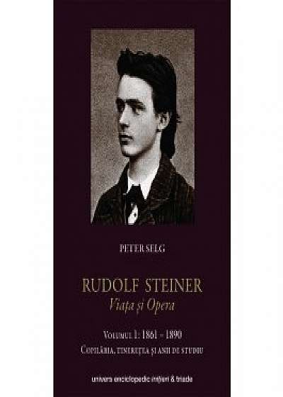 Rudolf Steiner - Viata si opera, Vol. 1: 1861-1890