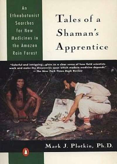 Tales of a Shaman's Apprentice: An Ethnobotanist Searches for New Medicines in the Rain Forest, Paperback