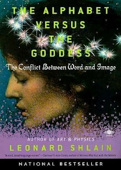 The Alphabet Versus the Goddess: The Conflict Between Word and Image, Paperback