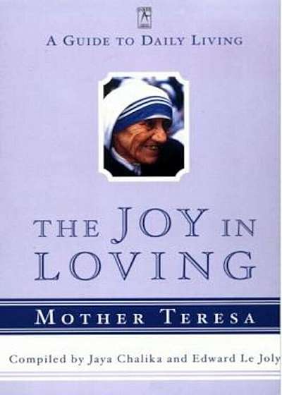 The Joy in Loving: A Guide to Daily Living with Mother Teresa, Paperback