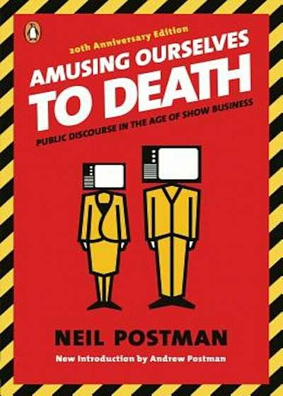 Amusing Ourselves to Death: Public Discourse in the Age of Show Business, Paperback