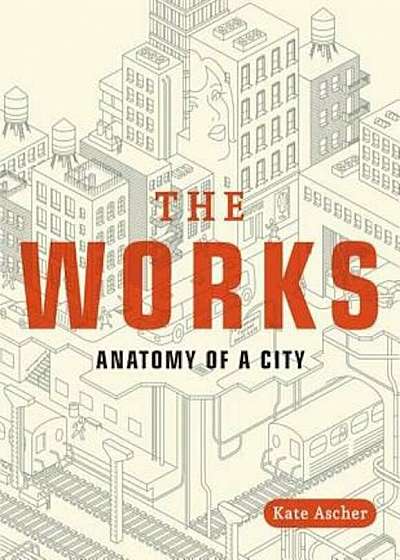 The Works: Anatomy of a City, Paperback