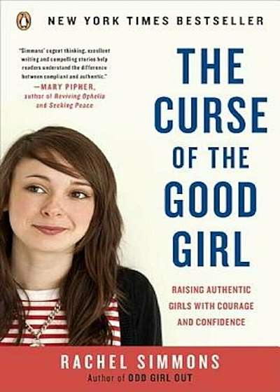The Curse of the Good Girl: Raising Authentic Girls with Courage and Confidence, Paperback