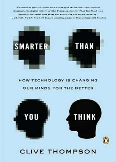 Smarter Than You Think: How Technology Is Changing Our Minds for the Better, Paperback