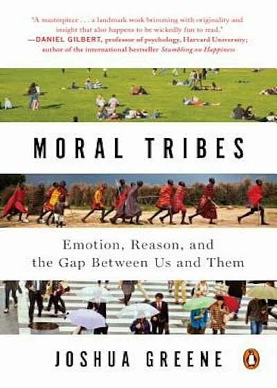 Moral Tribes: Emotion, Reason, and the Gap Between Us and Them, Paperback