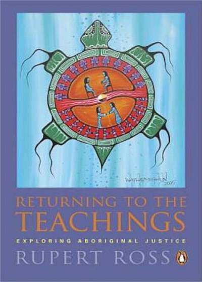 Returning to the Teachings: Exploring Aboriginal Justice, Paperback